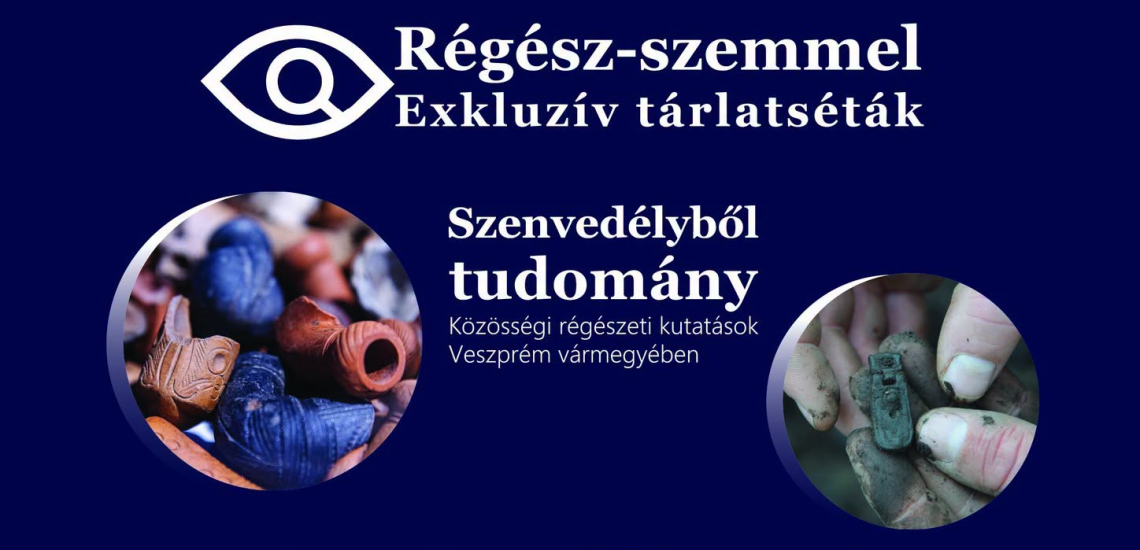 Régész-szemmel - Exklúzív tárlatséták