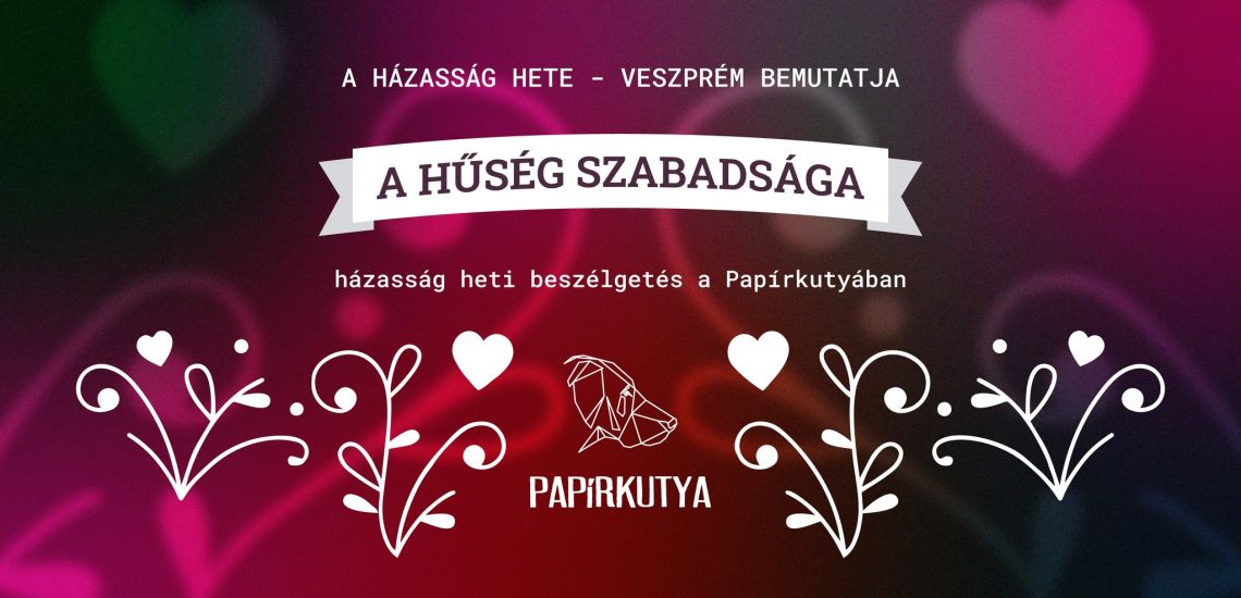A hűség szabadsága - házaság heti beszélgetés