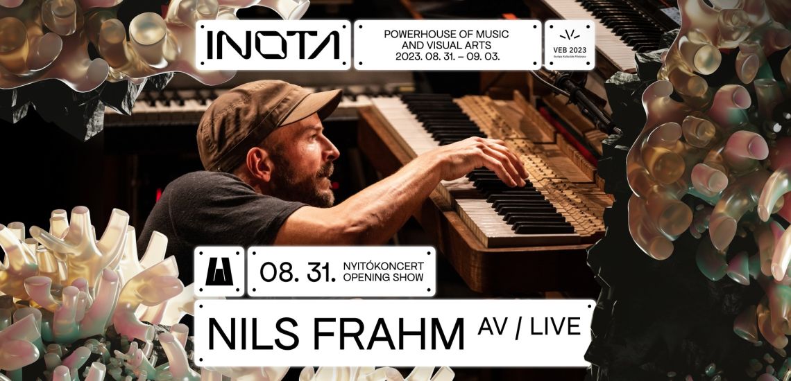 NILS FRAHM nyitókoncert / INOTA Festival 2023