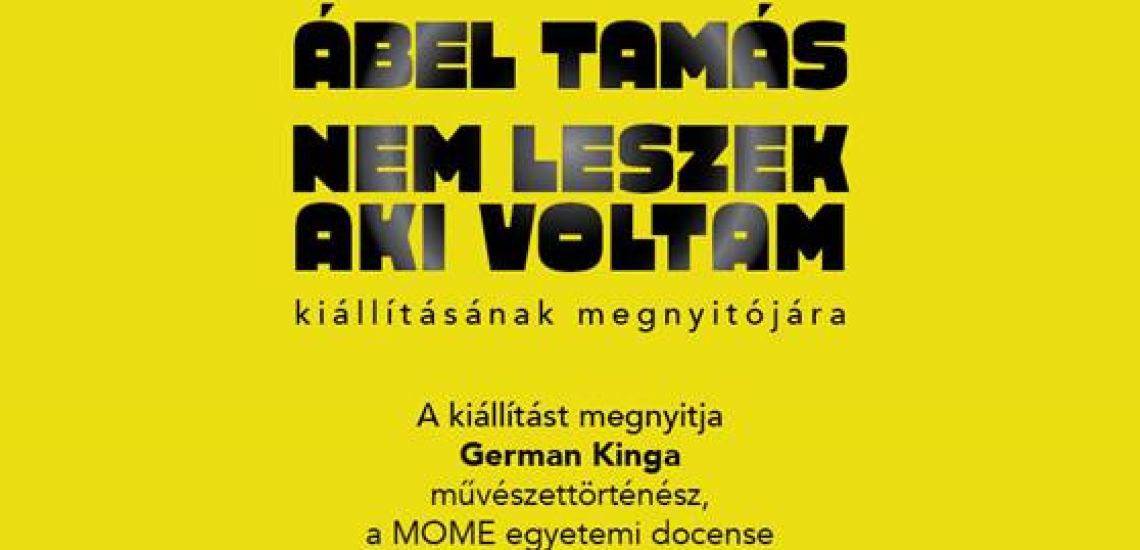 Ábel Tamás - “Nem leszek aki voltam” - kiállításmegnyitó