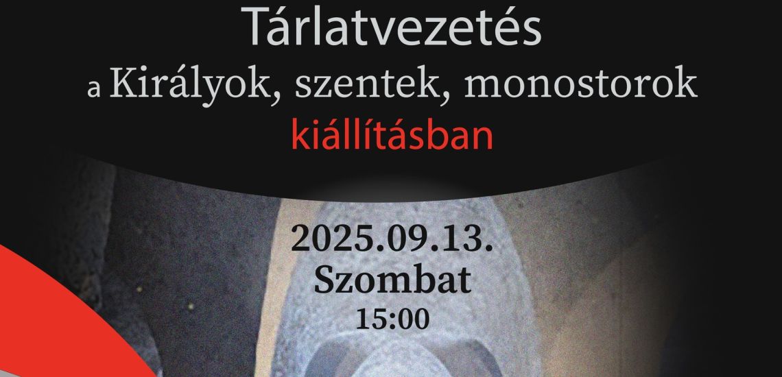 Királyok, Szentek, Monostorok - tárlatvezetés