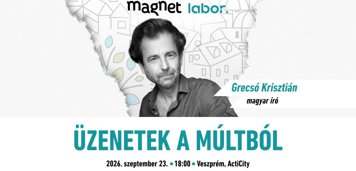 Magnet Labor - Grecsó Krisztián: Üzenetek a múltból