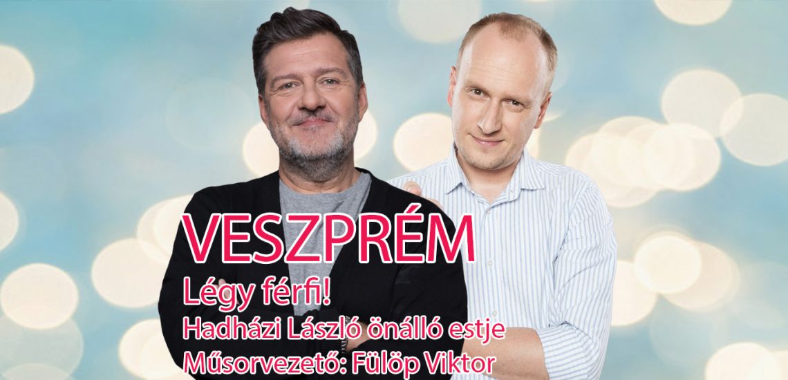 Hadházi László önálló estje Veszprémben! mv. Fülöp Viktor