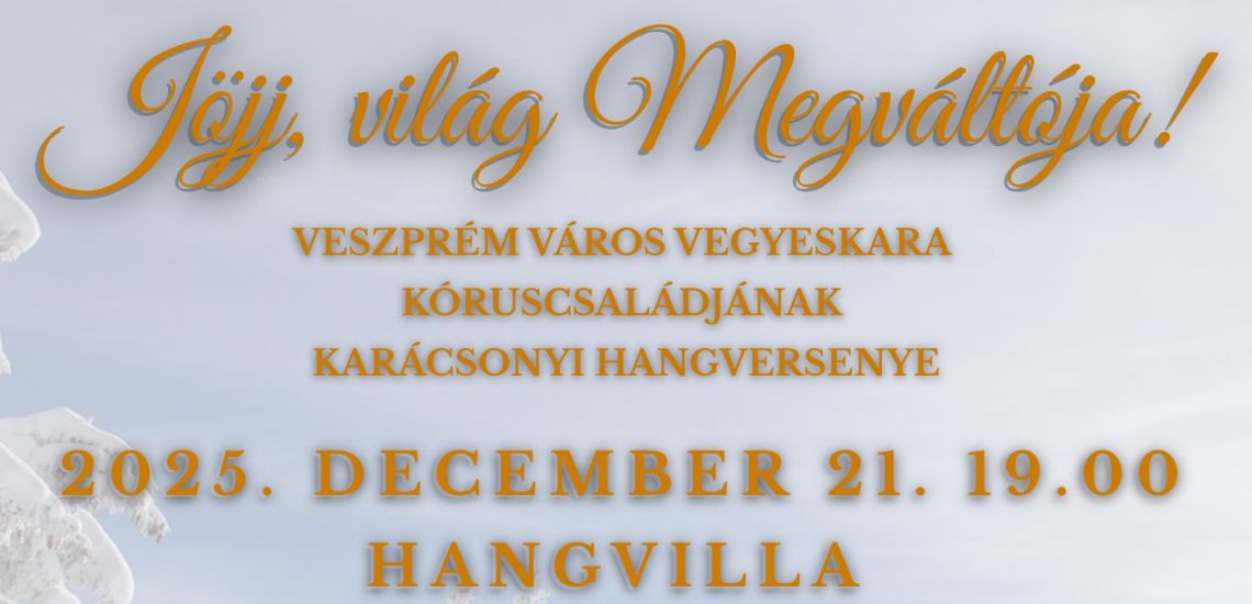 "JÖJJ, VILÁG MEGVÁLTÓJA" - Veszprém Város Vegyeskara kóruscsaládjának ünnepi hangversenye