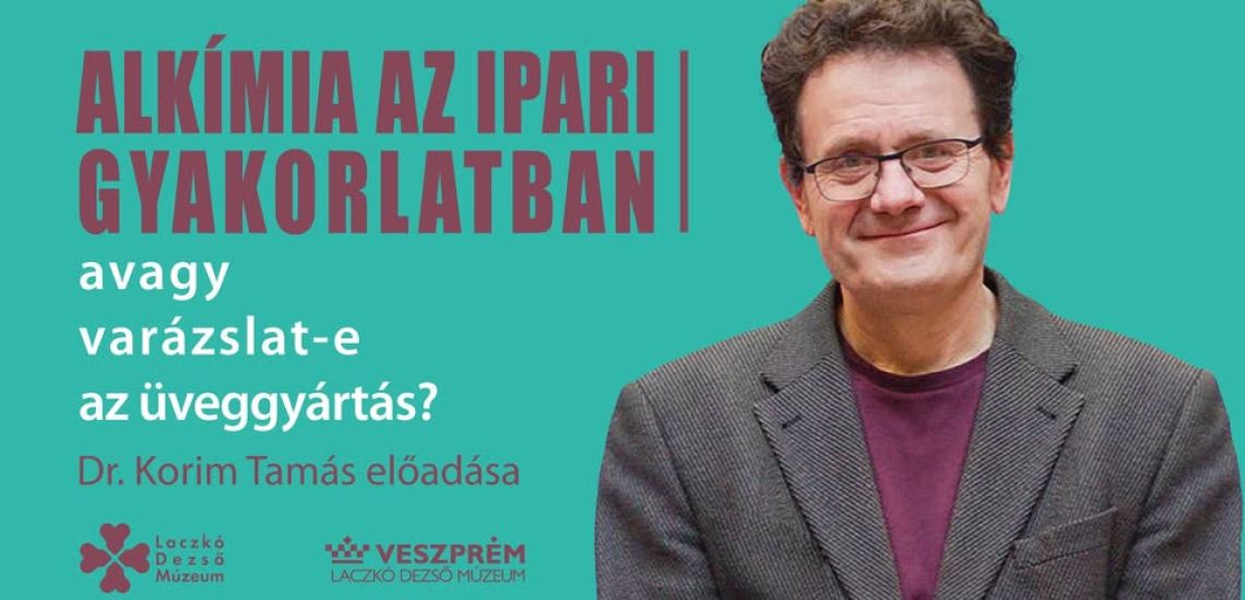 Alkímia az ipari gyakorlatban, avagy varázslat-e az üveggyártás - Dr. Korim Tamás előadása