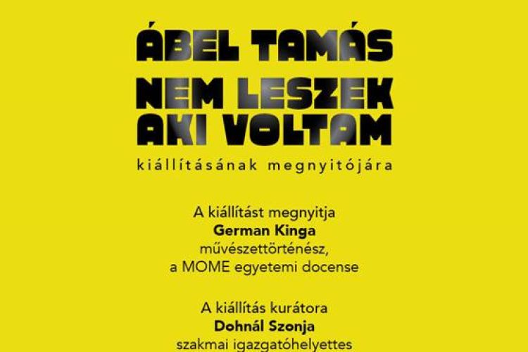 Ábel Tamás - “Nem leszek aki voltam” - kiállításmegnyitó