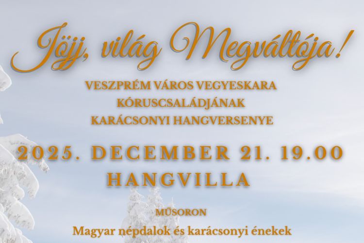 "JÖJJ, VILÁG MEGVÁLTÓJA"  - Veszprém Város Vegyeskara kóruscsaládjának ünnepi hangversenye