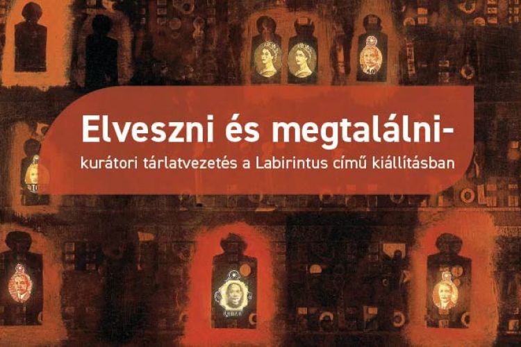 Elveszni és megtalálni - kurátori tárlatvezetés a Labirintus című kiállításban