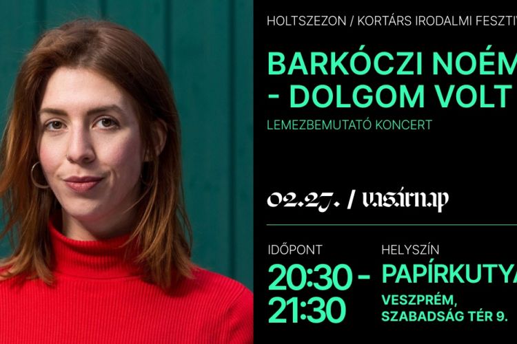Barkóczi Noémi Dolgom volt lemezbemutató koncert / Holtszezon Kortárs Irodalmi Fesztivál