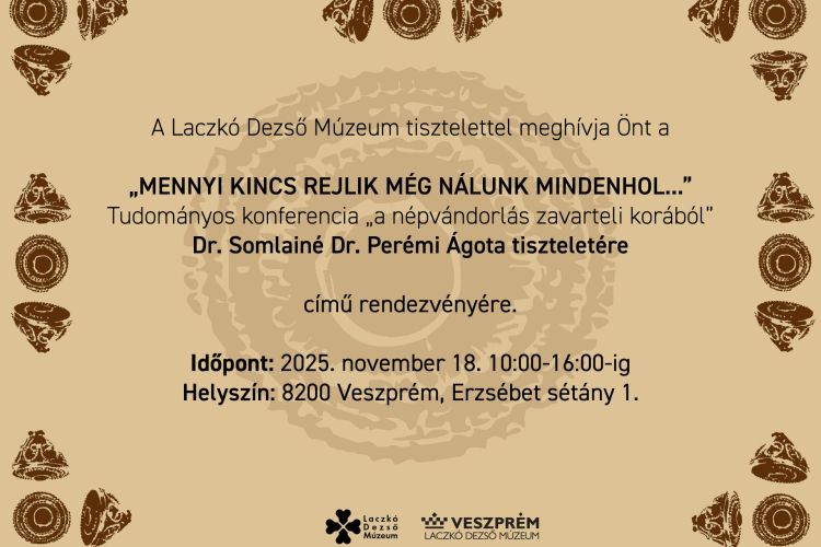 "Mennyi kincs rejlik még nálunk mindenhol..." - Tudományos konferencia „a népvándorlás zavarteli korából”