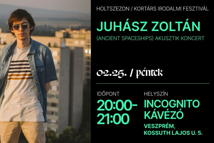 Juhász Zoltán (Ancient Spaceships) akusztik / Holtszezon Kortárs Irodalmi Fesztivál