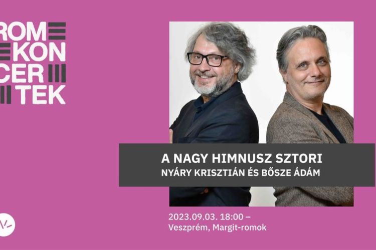 Nyáry Krisztián és Bősze Ádám: A nagy Himnusz sztori / Romkoncertek