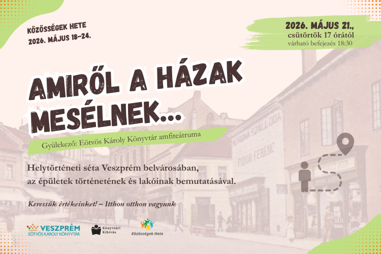 Közösségek hete - Amiről a házak mesélnek…- helytörténeti séta